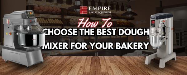 How to Choose the Best Dough Mixer for Your Bakery