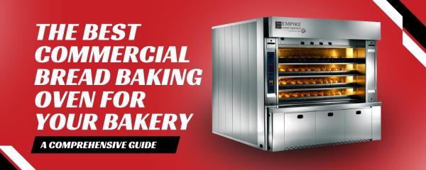 The Best Commercial Bread Baking Oven for Your Bakery: A Comprehensive Guide