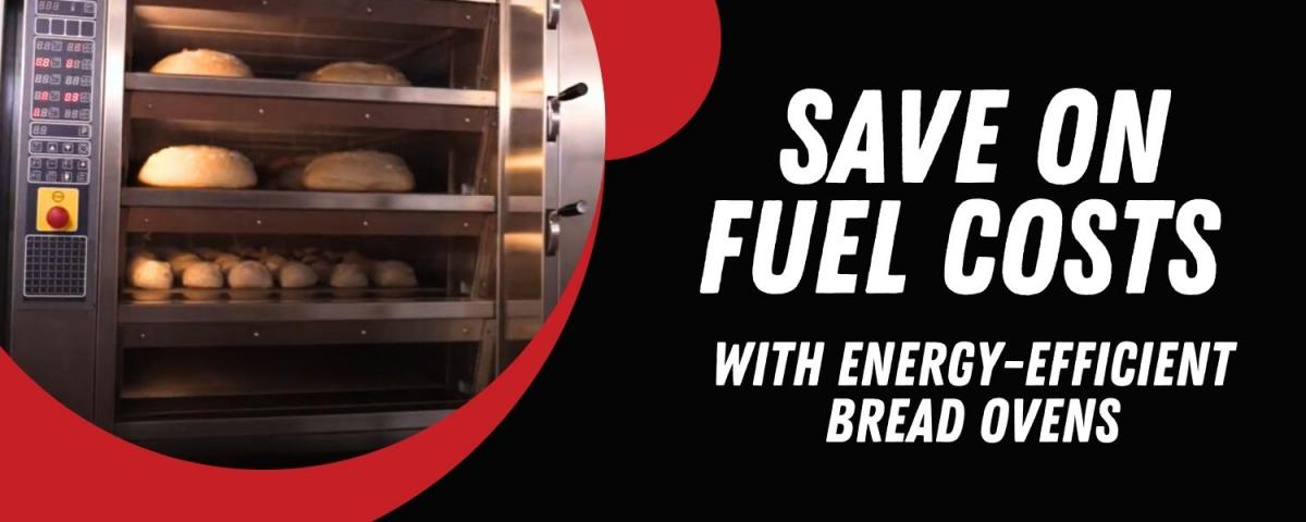 Save Your Bakery Money on Fuel Costs with Energy-Efficient Bread Ovens