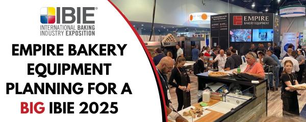 Empire Bakery Equipment Planning for a BIG IBIE 2025
