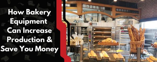 How Bakery Equipment Can Increase Production & Save You Money