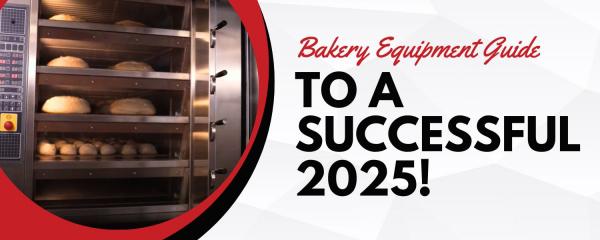 Your Bakery Equipment Guide to a Successful 2025!