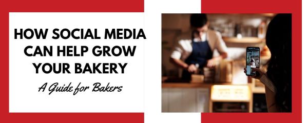 How Social Media Can Help Grow Your Bakery: A Guide for Bakers