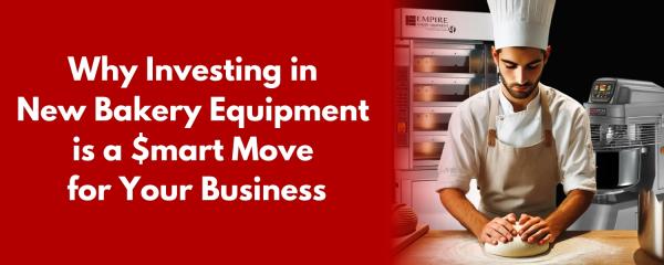 Why Investing in New Bakery Equipment is a Smart Move for Your Business