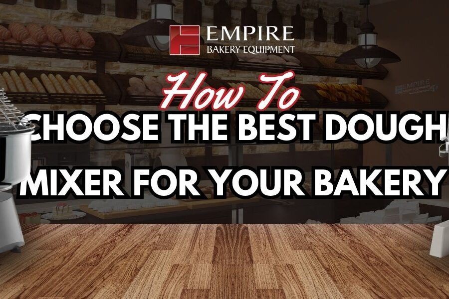How to Choose the Best Dough Mixer for Your Bakery